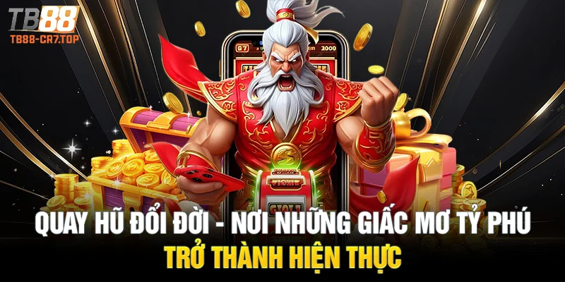 Quay hũ đổi đời - Nơi những giấc mơ tỷ phú trở thành hiện thực